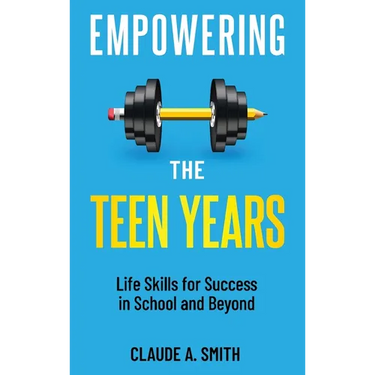 Empowering the Teen Years: Life Skills for Success in School and Beyond