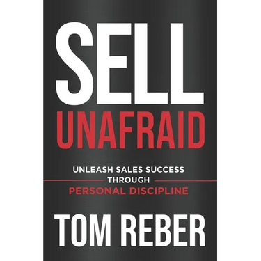 Sell Unafraid: Unleash Sales Success Through Personal Discipline