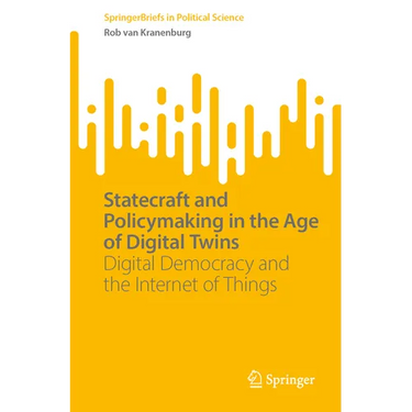 Statecraft and Policymaking in the Age of Digital Twins: Digital Democracy and the Internet of Things