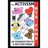 The Activism of BTS Fans: An Introduction to K-Pop Stan Power
