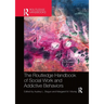 The Routledge Handbook of Social Work and Addictive Behaviors