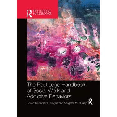 The Routledge Handbook of Social Work and Addictive Behaviors