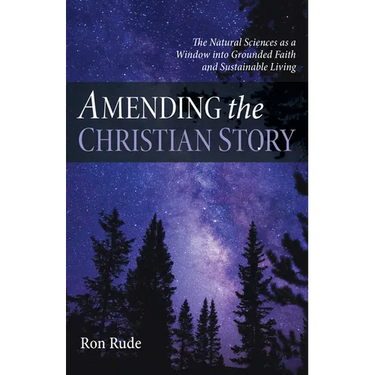 Amending the Christian Story: The Natural Sciences as a Window Into Grounded Faith and Sustainable Living
