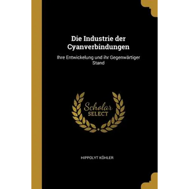 Die Industrie der Cyanverbindungen: Ihre Entwickelung und ihr Gegenwärtiger Stand