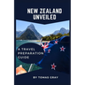 New Zealand Unveiled: A Travel Preparation Guide