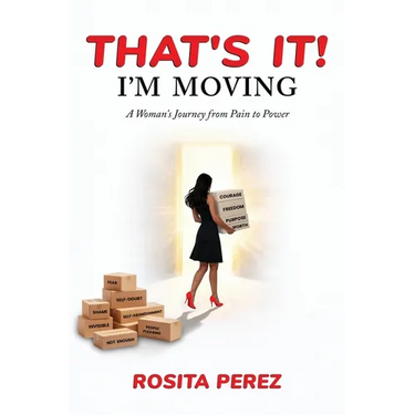 That's It! I'm Moving: A Woman's Journey from Pain to Power