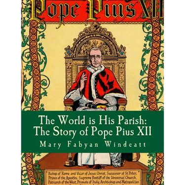 The World is His Parish: The Story of Pope Pius XII