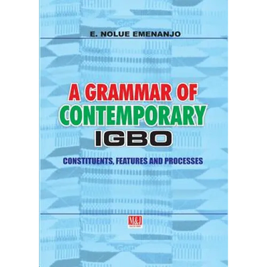 A Grammar of Contemporary Igbo. Constituents, Features and Processes