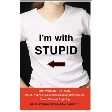 I'm with Stupid: One Man. One Woman. 10,000 Years of Misunderstanding Between the Sexes Cleared Right Up