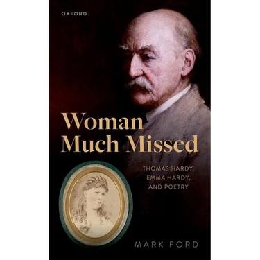 Woman Much Missed: Thomas Hardy, Emma Hardy, and Poetry