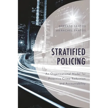 Stratified Policing: An Organizational Model for Proactive Crime Reduction and Accountability