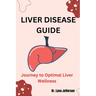 Liver Disease Guide: Journey to Optimal Liver Wellness