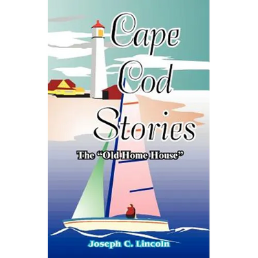 Cape Cod Stories: Or the "Old Home House"