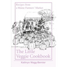 The Little Veggie Cookbook: Recipes from a Maine Farmers' Market