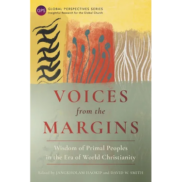 Voices from the Margins: Wisdom of Primal Peoples in the Era of World Christianity