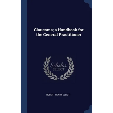 Glaucoma; a Handbook for the General Practitioner