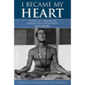 I Became My Heart - Stories of a Disciple of Paramahansa Yogananda: Leo Cocks
