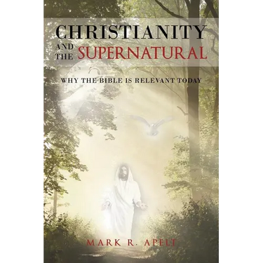 Christianity And The Supernatural: Why the Bible is Relevant Today