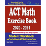 ACT Math Exercise Book 2020-2021: Student Workbook and Two Full-Length ACT Math Practice Tests
