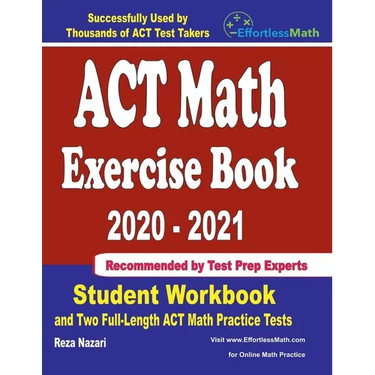 ACT Math Exercise Book 2020-2021: Student Workbook and Two Full-Length ACT Math Practice Tests