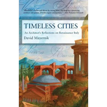 Timeless Cities: An Architect's Reflections on Renaissance Italy