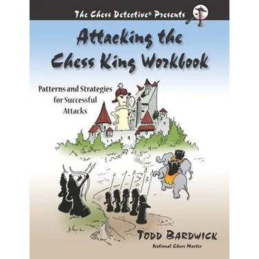 Attacking the Chess King Workbook: Patterns and Strategies for Successful Attacks