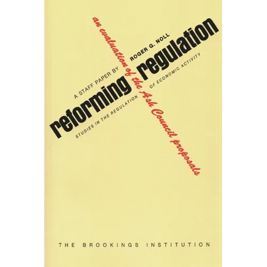 Reforming Regulation: An Evaluation of the Ash Council Proposals