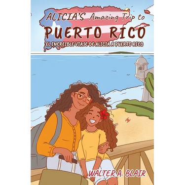 Alicia's Amazing Trip To Puerto Rico: El Increible Viaje de Alicia a Puerto Rico
