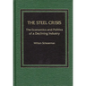 The Steel Crisis: The Economics and Politics of a Declining Industry