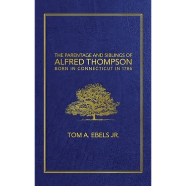 The Parentage and Siblings of Alfred Thompson Born in Connecticut in 1786