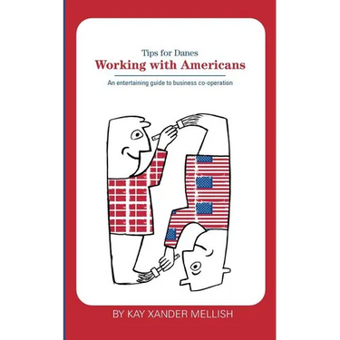Working With Americans: Tips for Danes: An entertaining guide to business co-operation