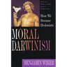 Moral Darwinism: How We Became Hedonists