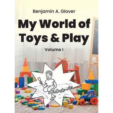 My World of Toys and Play: Volume I