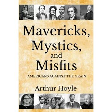 Mavericks, Mystics, and Misfits: Americans Against the Grain