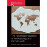 The Routledge Handbook of Anthropology and Global Health