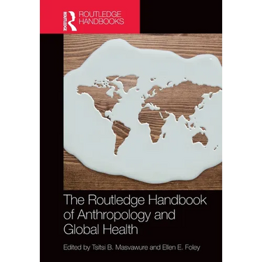 The Routledge Handbook of Anthropology and Global Health