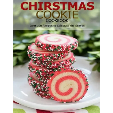Chirstmas Cookie Cookbook: Over 100 Recipes to Celebrate the Season