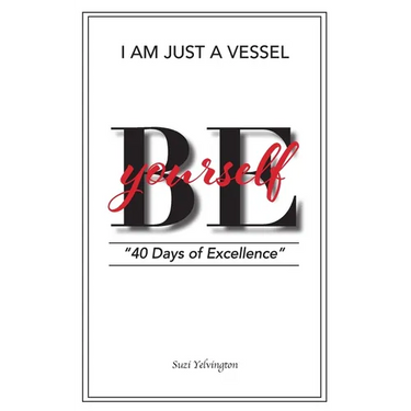 I Am Just a Vessel: 40 Days of Excellence