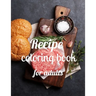 Recipe coloring book for adults: A Coloring Book of 35 Unique recipe Coe Stress relief Book Designs Paperback