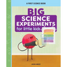 Big Science Experiments for Little Kids: A First Science Book for Ages 3 to 5