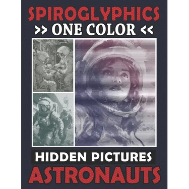 Spiroglyphics One Color Hidden Pictures Astronauts: Monochrome Space Adventure in a Spiral Coloring Book, Relax while Unveiling the Cosmos!