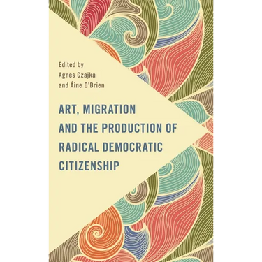 Art, Migration and the Production of Radical Democratic Citizenship