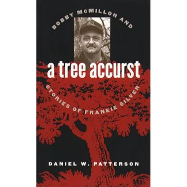 A Tree Accurst: Bobby McMillon and Stories of Frankie Silver