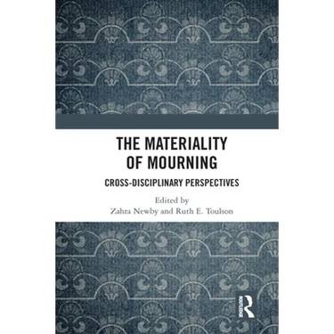 The Materiality of Mourning: Cross-disciplinary Perspectives