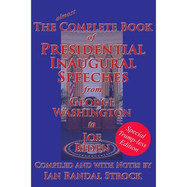 The Complete Book of Presidential Inaugural Speeches: Special Trump-less Edition