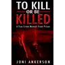 To Kill Or Be Killed: A True Crime Memoir From Prison