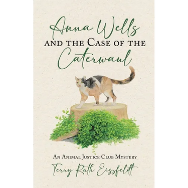 Anna Wells and the Case of the Caterwaul: An Animal Justice Club Mystery
