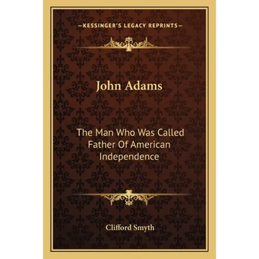 John Adams: The Man Who Was Called Father Of American Independence