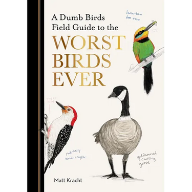 A Dumb Birds Field Guide to the Worst Birds Ever