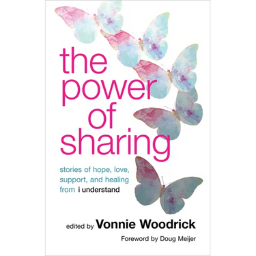 The Power of Sharing: Stories of Hope, Love, Support, and Healing from I Understand